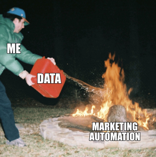Meme picture: a man is pouring fuel on fire, symbolizing that data is fuel for marketing automation.