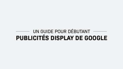 Un guide pour débutant - Les publicités Display de Google [Infographie]