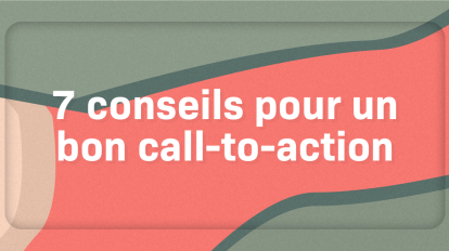 7 conseils pour un bon call-to-action