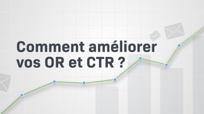 Comment améliorer les OR et CTR de vos emails en 13 points