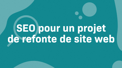 Avant, pendant et après : checklist SEO pour la refonte de votre site web [+infographie]